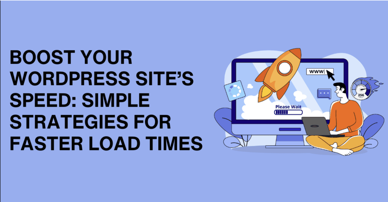 Boost Your WordPress Site Speed: Simple Strategies for Faster Load Times